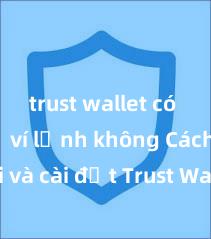 trust wallet có hỗ trợ ví lạnh không Cách tải và cài đặt Trust Wallet trên điện thoại tại Việt Nam